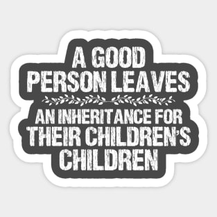 Floral A Good Person Leaves An Inheritance For Their Children's Children Sticker